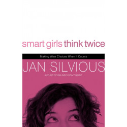 Smart Girls Think Twice: Making Wise Choices When It Counts