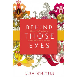 Behind Those Eyes: What's Really Going on Inside the Souls of Women