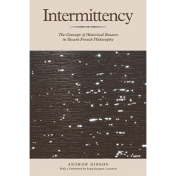 Intermittency: The Concept of Historical Reason in Recent French Philosophy