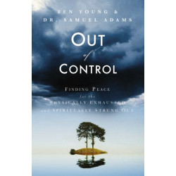 Out of Control: Finding Peace for the Physically Exhausted and Spiritually Strung Out