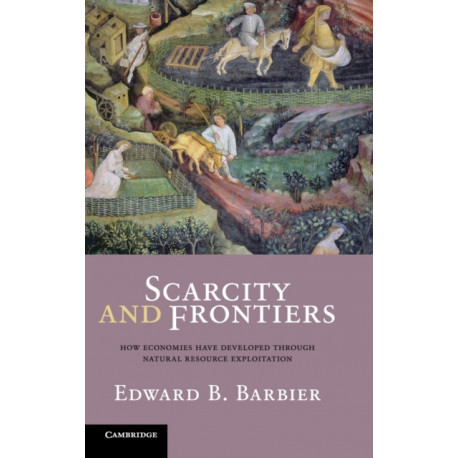 Scarcity and Frontiers: How Economies Have Developed Through Natural Resource Exploitation