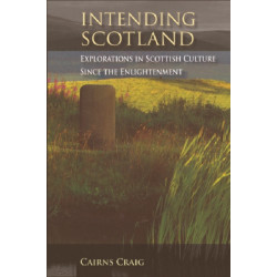 Intending Scotland: Explorations in Scottish Culture since the Enlightenment
