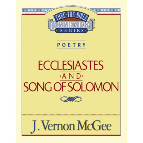 Thru the Bible Vol. 21: Poetry (Ecclesiastes/Song of Solomon)