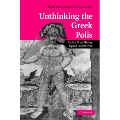 Unthinking the Greek Polis: Ancient Greek History beyond Eurocentrism