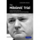The Milosevic Trial: Lessons for the Conduct of Complex International Criminal Proceedings