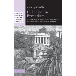 Hellenism in Byzantium: The Transformations of Greek Identity and the Reception of the Classical Tradition