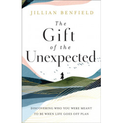 The Gift of the Unexpected – Discovering Who You Were Meant to Be When Life Goes Off Plan