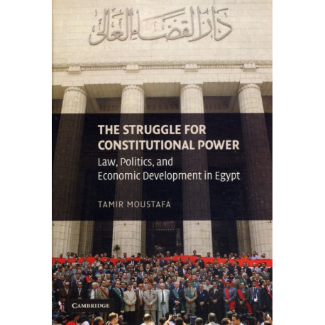 The Struggle for Constitutional Power: Law, Politics, and Economic Development in Egypt