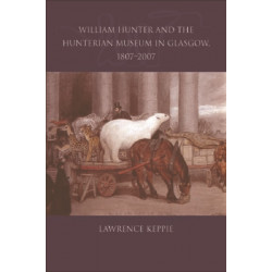 William Hunter and the Hunterian Museum in Glasgow, 1807-2007