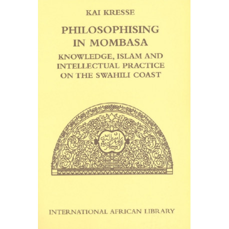 Philosophising in Mombasa: Knowledge, Islam and Intellectual Practice on the Swahili Coast
