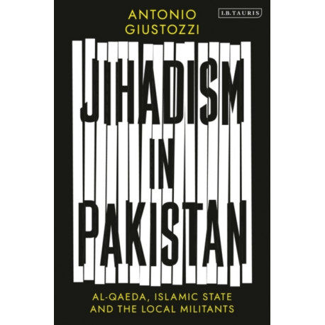 Jihadism in Pakistan: Al-Qaeda, Islamic State and the Local Militants
