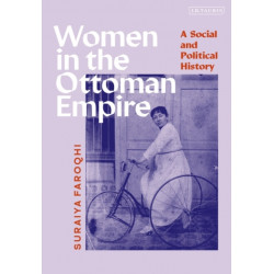 Women in the Ottoman Empire: A Social and Political History