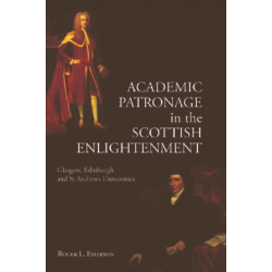 Academic Patronage in the Scottish Enlightenment: Glasgow, Edinburgh and St Andrews Universities