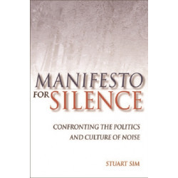 Manifesto for Silence: Confronting the Politics and Culture of Noise