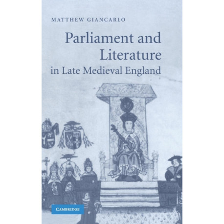 Parliament and Literature in Late Medieval England