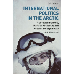 International Politics in the Arctic: Contested Borders, Natural Resources and Russian Foreign Policy