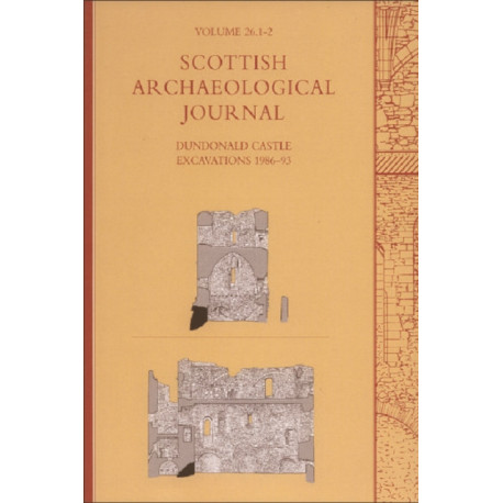 Dundonald Castle Excavations 1986-93: Scottish Archaeological Journal, Volume 26