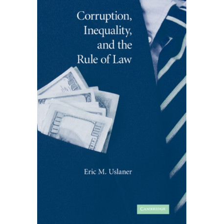 Corruption, Inequality, and the Rule of Law: The Bulging Pocket Makes the Easy Life