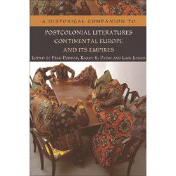 A Historical Companion to Postcolonial Literatures - Continental Europe and its Empires: Continental Europe and Its Empires