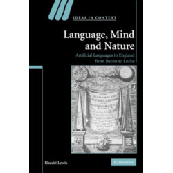 Language, Mind and Nature: Artificial Languages in England from Bacon to Locke