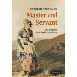 Master and Servant: Love and Labour in the English Industrial Age