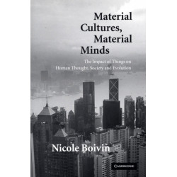 Material Cultures, Material Minds: The Impact of Things on Human Thought, Society, and Evolution