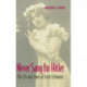 Never Sang for Hitler: The Life and Times of Lotte Lehmann, 1888–1976