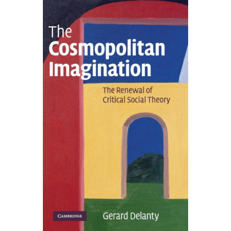 The Cosmopolitan Imagination: The Renewal of Critical Social Theory
