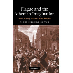 Plague and the Athenian Imagination: Drama, History, and the Cult of Asclepius