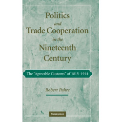 Politics and Trade Cooperation in the Nineteenth Century: The 'Agreeable Customs' of 1815–1914