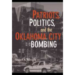 Patriots, Politics, and the Oklahoma City Bombing