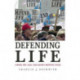 Defending Life: A Moral and Legal Case against Abortion Choice