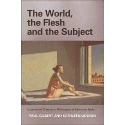The World, the Flesh and the Subject: Continental Themes in Philosophy of Mind and Body