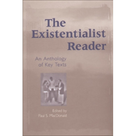 The Existentialist Reader: An Anthology of Key Texts