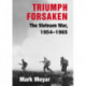 Triumph Forsaken: The Vietnam War, 1954–1965