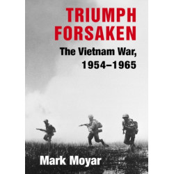 Triumph Forsaken: The Vietnam War, 1954–1965