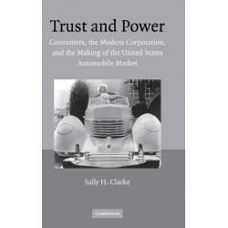 Trust and Power: Consumers, the Modern Corporation, and the Making of the United States Automobile Market