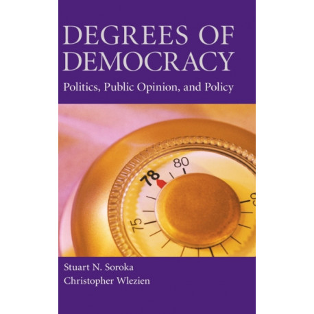 Degrees of Democracy: Politics, Public Opinion, and Policy