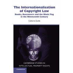 The Internationalisation of Copyright Law: Books, Buccaneers and the Black Flag in the Nineteenth Century