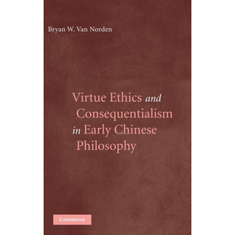 Virtue Ethics and Consequentialism in Early Chinese Philosophy