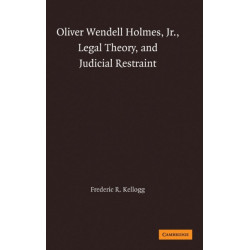 Oliver Wendell Holmes, Jr., Legal Theory, and Judicial Restraint