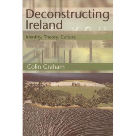 Deconstructing Ireland: Identity, Theory, Culture