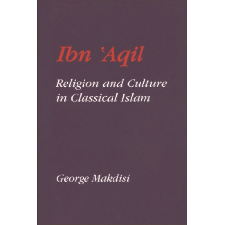 Ibn'Aqil: Religion and Culture in Classical Islam