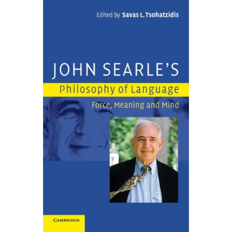 John Searle's Philosophy of Language: Force, Meaning and Mind