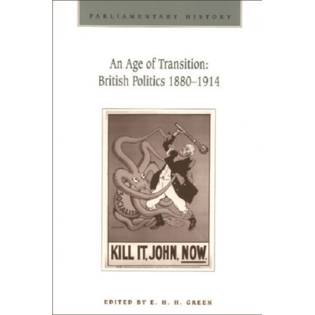 An Age of Transition: British Politics 1880-1914: Parliamentary History Vol.16.1