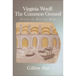 Virginia Woolf: The Common Ground: Essays by Gillian Beer