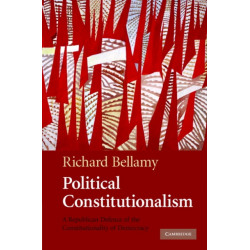 Political Constitutionalism: A Republican Defence of the Constitutionality of Democracy