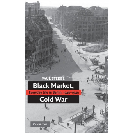 Black Market, Cold War: Everyday Life in Berlin, 1946–1949