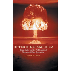 Deterring America: Rogue States and the Proliferation of Weapons of Mass Destruction