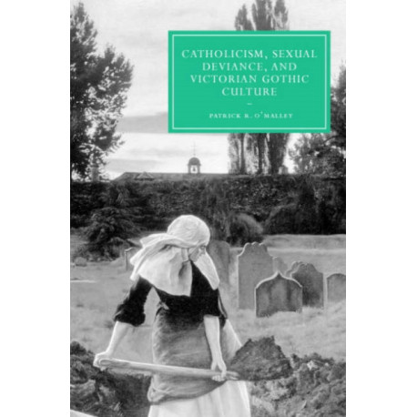 Catholicism, Sexual Deviance, and Victorian Gothic Culture